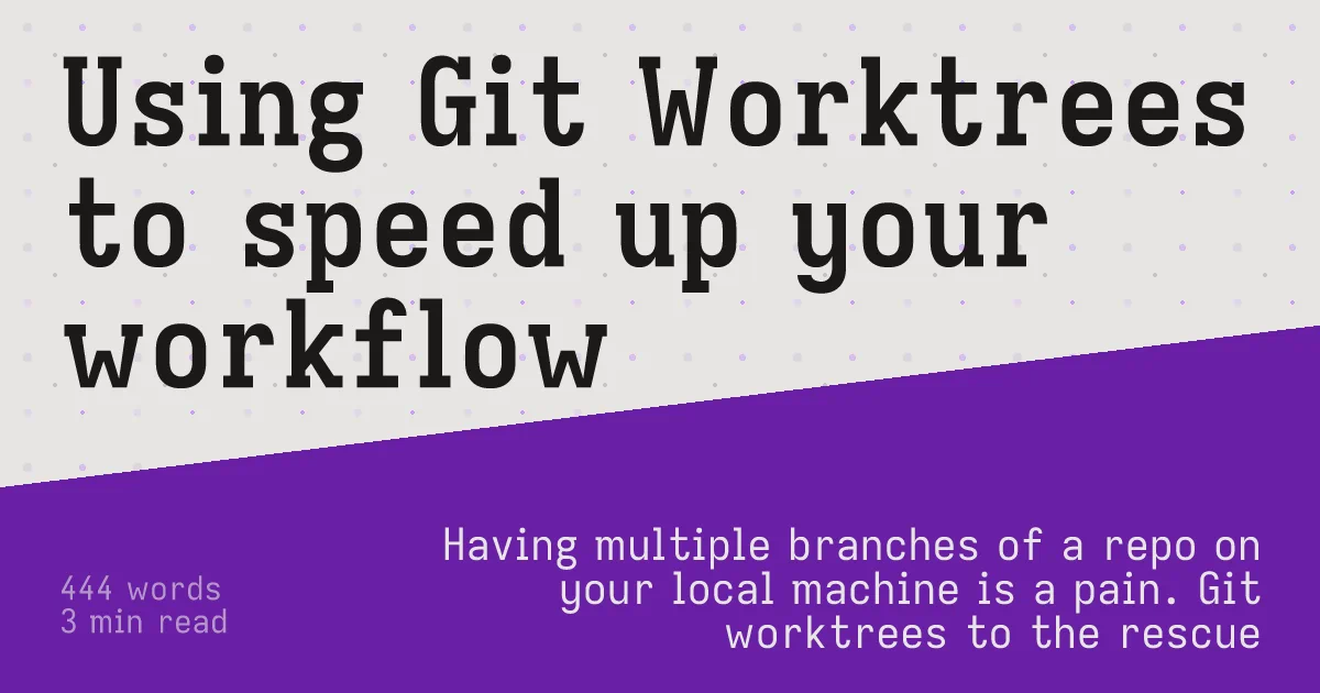 Using Git Worktrees to speed up your workflow | josip.igr.ec
